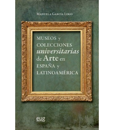 MUSEOS Y COLECCIONES UNIVERSITARIAS DE ARTE EN ESPAÑA Y LATINOAMERICA