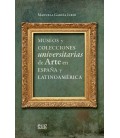 MUSEOS Y COLECCIONES UNIVERSITARIAS DE ARTE EN ESPAÑA Y LATINOAMERICA