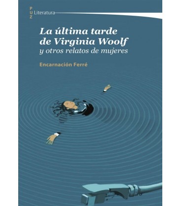 LA ULTIMA TARDE DE VIRGINIA WOOLF Y OTROS RELATOS DE MUJERES