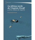 LA ULTIMA TARDE DE VIRGINIA WOOLF Y OTROS RELATOS DE MUJERES