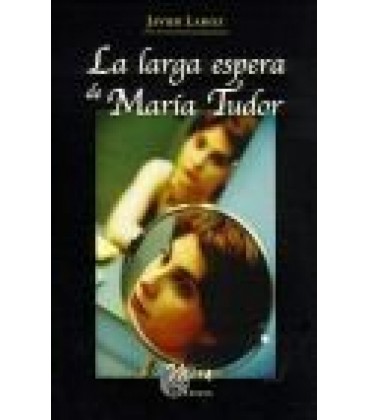 LARGA ESPERA DE MARIA TUDOR LA