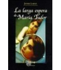 LARGA ESPERA DE MARIA TUDOR LA