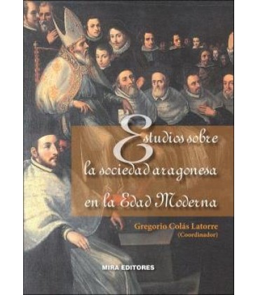 ESTUDIOS SOBRE LA SOCIEDAD ARAGONESA EN LA EDAD MODERNA