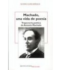 MACHADO UNA VIDA DE POESIA TRAYECTORIA POETICA DE ANTONIO MACHADO