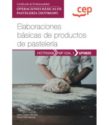 MANUAL ELABORACIONES BASICAS DE PRODUCTOS DE PASTELERIA (UF0820) CERTI