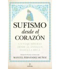 SUFISMO DESDE EL CORAZON UN VIAJE MISTICO DESDE AL ANDALUS HASTA LA ME