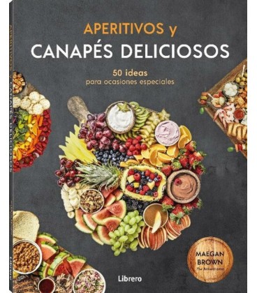 APERITIVOS Y CANAPES DELICIOSOS 50 IDEAS PARA OCASIONES ESPECIALES