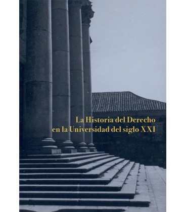 LA HISTORIA DEL DERECHO EN LA UNIVERSIDAD DEL SIGLO XXI