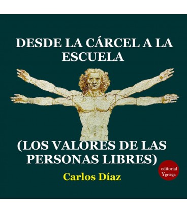 DESDE LA CARCEL A LA ESCUELA (LOS VALORES DE LAS PERSONAS LIBRES)