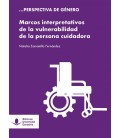 MARCOS INTERPRETATIVOS DE LA VULNERABILIDAD DE LA PERSONA CUIDADORA