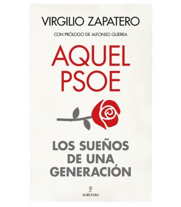 AQUEL PSOE LOS SUEÑOS DE UNA GENERACION