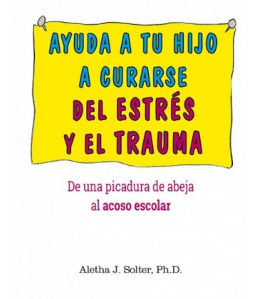 AYUDA A TU HIJO A CURARSE DEL ESTRES Y EL TRAUMA