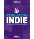 REVOLUCION INDIE LA SUBVERSION CULTURAL DEL VIDEOJUEGO