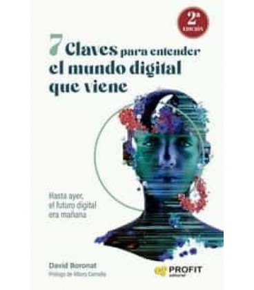 7 CLAVES PARA ENTENDER EL MUNDO DIGITAL QUE VIENE (2 EDICION)