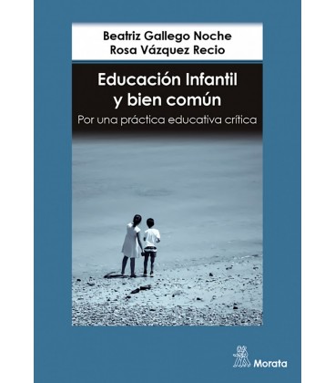 EDUCACION INFANTIL Y BIEN COMUN POR UNA PRACTICA EDUCATIVA CRITICA