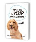 TODO LO QUE TU PERRO QUIERE QUE SEPAS