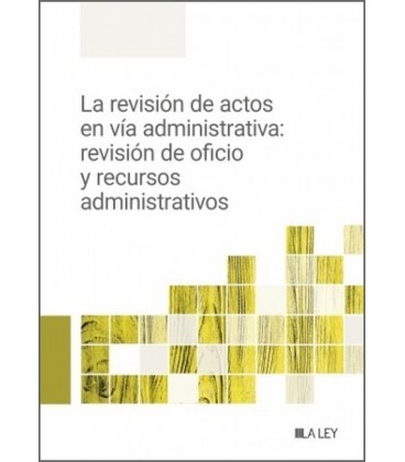 LA REVISION DE ACTOS EN VIA ADMINISTRATIVA REVISION DE OFICIO Y RECURS