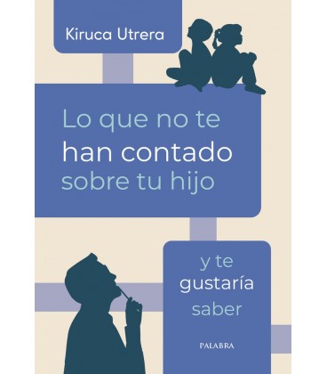 LO QUE NO TE HAN CONTADO SOBRE TU HIJO