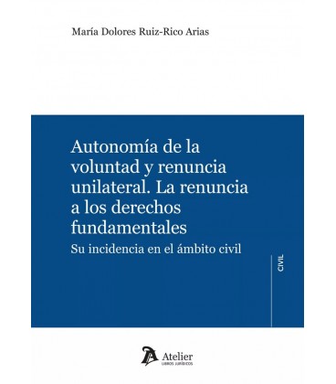 AUTONOMIA DE LA VOLUNTAD Y RENUNCIA UNILATERAL LA RENUNCIA A LOS DEREC