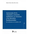 AUTONOMIA DE LA VOLUNTAD Y RENUNCIA UNILATERAL LA RENUNCIA A LOS DEREC
