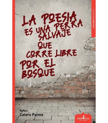POESIA ES UNA PERRA SALVAJE QUE CORRE LIBRE POR EL BOSQUE