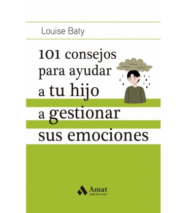 101 CONSEJOS PARA AYUDAR A TU HIJO A GESTIONAR SUS EMOCIONES