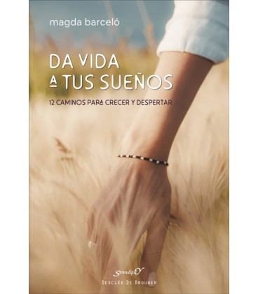 DA VIDA A TUS SUEÑOS 12 CAMINOS PARA CRECER Y DESPERTAR