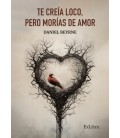 TE CREIA LOCO PERO MORIAS DE AMOR