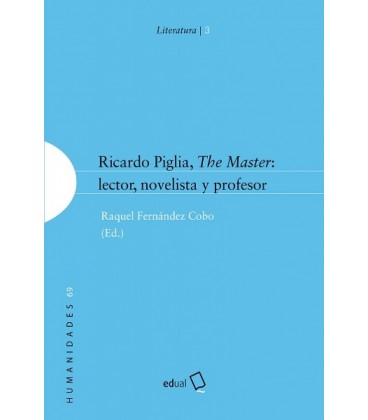 RICARDO PIGLIA THE MASTER LECTOR NOVELISTA Y PROFESOR