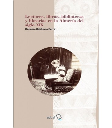 LECTORES LIBROS BIBLIOTECAS Y LIBRERIAS EN LA ALMERIA DEL SIGLO XIX