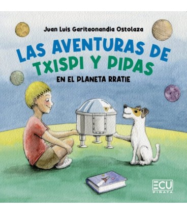 LAS AVENTURAS DE TXISPI Y PIPAS EN EL PLANETA RRATIE