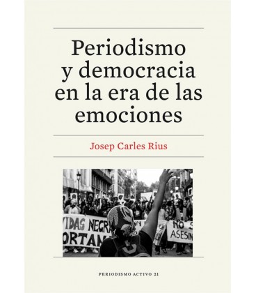 PERIODISMO Y DEMOCRACIA EN LA ERA DE LAS EMOCIONES