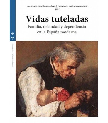 VIDAS TUTELADAS FAMILIA ORFANDAD Y DEPENDENCIA EN LA ESPAÑA MODERNA