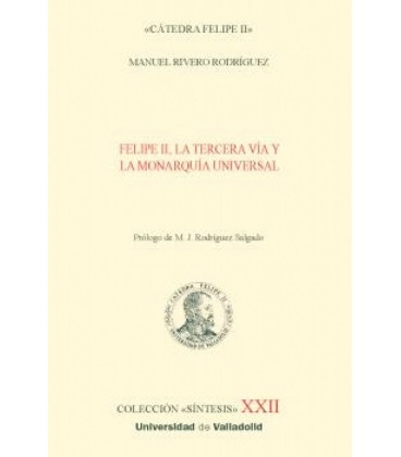 FELIPE II LA TERCERA VIA Y LA MONARQUIA UNIVERSAL