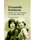 CRUZANDO FRONTERAS MUJERES EN LA UNIVERSIDAD DE GRANADA 1900 1936