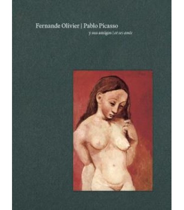 FERNANDE OLIVIER PABLO PICASSO Y SUS AMIGOS