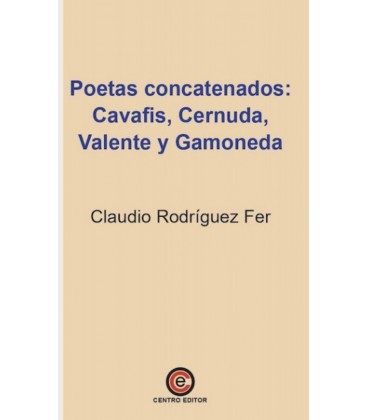 POETAS CONCATENADOS CAVAFIS CERNUDA VALENTE Y GAMONEDA