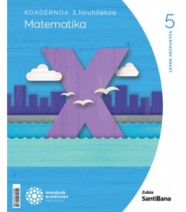 KOADERNOA MATEMATIKA 5 3 PRIMARIA MUNDUAK ERAIKITZEN ZUBIA SANTILLANA