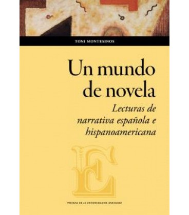 UN MUNDO DE NOVELA LECTURAS DE NARRATIVA ESPAÑOLA E HISPANOAMERICANA