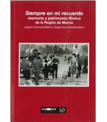 SIEMPRE EN MI RECUERDO MEMORIA Y PATRIMONIO FILMICO DE LA REGION DE MU