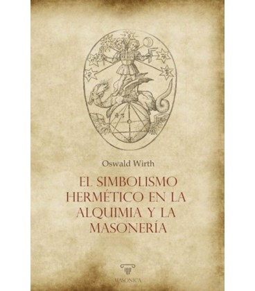 EL SIMBOLISMO HERMETICO EN LA ALQUIMIA Y LA MASONERIA