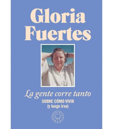 GLORIA FUERTES LA GENTE CORRE TANTO COMO VIVIR Y LUEGO IRSE