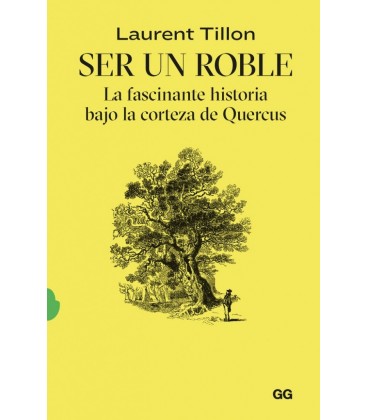 SER UN ROBLE LA FASCINANTE HISTORIA BAJO LA CORTEZA DE QUERCUS