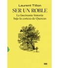 SER UN ROBLE LA FASCINANTE HISTORIA BAJO LA CORTEZA DE QUERCUS