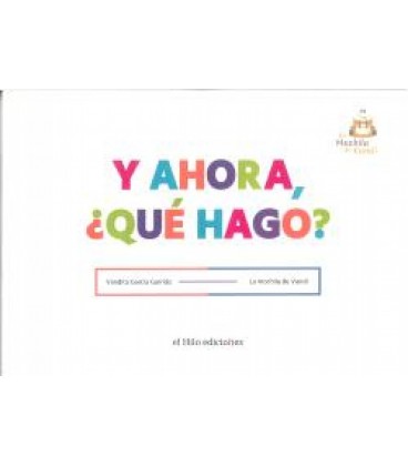 Y AHORA QUE HAGO