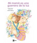 MI MAMA ES UNA GUERRERA DE LA LUZ
