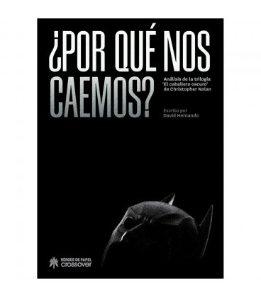 POR QUE NOS CAEMOS ANALISIS DE LA TRILOGIA EL CABALLERO OSCURO DE CHR