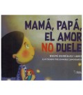 MAMA PAPA EL AMOR NO DUELE