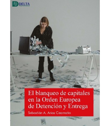 EL BLANQUEO DE CAPITALES EN LA ORDEN EUROPEA DE DETENCION Y ENTREGA