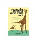 HAY MAMAS MUCHO PEORES QUE TU